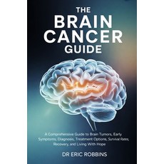 (영문도서)The Brain Cancer Guide: A Comprehensive Guide to Brain Tumors Early Symptoms D... Paperback, Independently Published, English, 9798242513143