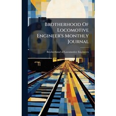 (영문도서)Brotherhood Of Locomotive Engineer's Monthly Journal Hardcover, Hutson Street Press, English, 9781024371321