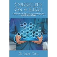 Cybersecurity on a Budget: Free and low-budget security tools to protect against cyber-attacks Paperback, Independently Published, English, 9798572374964
