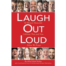 Laugh Out Loud: 40 Women Humorists Celebrate Then and Now...Before We Forget Paperback, Alliawrites, English, 9780692076194