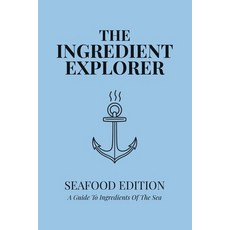 (영문도서)The Ingredient Explorer: Seafood Edition: A Guide to Ingredients of the Sea Paperback, Independently Published, English, 9798272036230