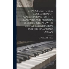 (영문도서) Chancel Echoes a Collection of Transcriptions for the Standard and Modern Electric Organ Wi... Hardcover, Hassell Street Press, English, 9781014218094