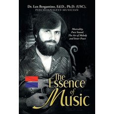 (영문도서) The Essence of Music: Musicality Pure Sound The Art of Melody and Inner Peace Paperback, Xlibris Us, English, 9798369425886