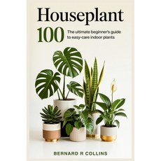 (英文圖書)Houseplant 100: The Ultimate Beginner's Guide to Easy-Care Indoor Plants 平裝版, Independently Published, 英文