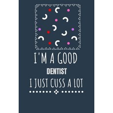 I'm a Good Dentist I Just Cuss a Lot: Keep Track Of Plans by Drawing Calendars that Work for You Paperback, Independently Published