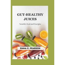 (영문도서) Gut-Healthy Juices: Nourish Heal and Energize: Delicious Juicing Recipes for B... Paperback, Independently Published, English, 9798308615897