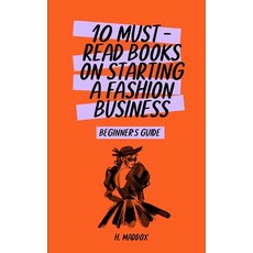 (영문도서) 10 Must-Read Books on Starting a Fashion Business: Beginner's Guide Paperback, Independently Published, English, 9798844506680