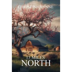 (영문도서)13 Miles North Paperback, Christina Lynne, English, 9798227636379