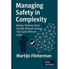 (영문도서)Managing Safety in Complexity: Making 'Working Safely' Possible Between Systems... Paperback, Unter Soziologen, English, 9789083571706