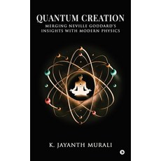 (영문도서) Quantum Creation: Merging Neville Goddard's Insights with Modern Physics Hardcover, Notion Press, English, 9798896999485