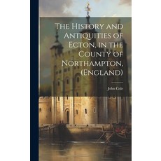 (영문도서) The History and Antiquities of Ecton in the County of Northampton (England) Hardcover, Legare Street Press, English, 9781019883143