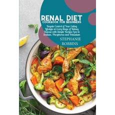 Renal Diet Cookbook for Beginners: Regain Control of Your Eating Lifestyle at Every Stage of Kidney ... Paperback, Stephanie Robbins, English, 9781914378492