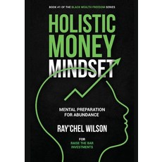 (영문도서) Holistic Money Mindset: Mental Preparation for the Abundance Paperback, Raise the Bar Investments, English, 9781087994956