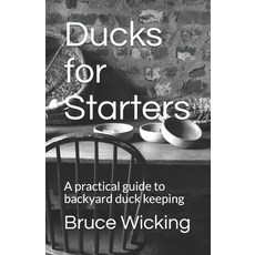 Ducks for Starters: A practical guide to backyard duck keeping Paperback, Richard Lee Publishing, English, 9780909431181