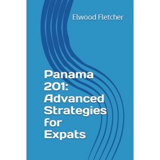 (영문도서)Panama 201: Advanced Strategies for Expats Paperback, Elwood Fletcher, English, 9798231268610