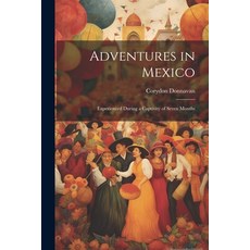 (영문도서) Adventures in Mexico; Experienced During a Captivity of Seven Months Paperback, Legare Street Press, English, 9781021452627