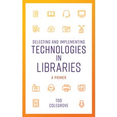 (영문도서) Selecting and Implementing Technologies in Libraries: A Primer Paperback, Rowman & Littlefield Publis..., English, 9781538115053