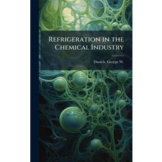 (영문도서)Refrigeration in the Chemical Industry Hardcover, Hutson Street Press, English, 9781024155471