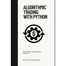 (영문도서) Algorithmic Trading with Python: Fast-Track Your Trading Strategy Paperback, Independently Published, English, 9798303321946