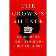 (영문도서)The Crown's Silence: The Hidden History of the British Monarchy and Slavery in t... Hardcover, Mariner Books, English, 9780063290976