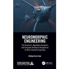 (영문도서) Neuromorphic Engineering: The Scientist's Algorithms Designer's and Computer Architect's Per... Paperback, CRC Press, English, 9780367698386