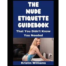 (영문도서)The Nude Etiquette Guidebook...: ...That I Wish Someone Gave Me! Paperback, Independently Published, English, 9798275809114