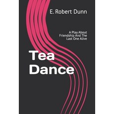 (영문도서) Tea Dance: A Play About Friendship And The Last One Alive Paperback, Independently Published, English, 9798334153264