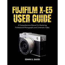 (영문도서)Fujifilm X-E5 User Guide: A Comprehensive Manual for Mastering Professional Phot... Paperback, Independently Published, English, 9798242472983