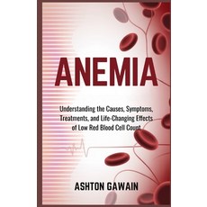 (영문도서)Anemia: Understanding the Causes Symptoms Treatments and Life-Changing Effect... Paperback, Independently Published, English, 9798274355650