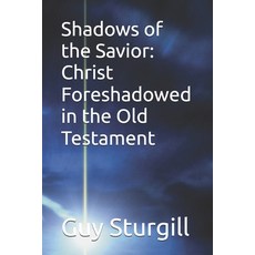 (영문도서)Shadows of the Savior: Christ Foreshadowed in the Old Testament Paperback, Independently Published, English, 9798262986330