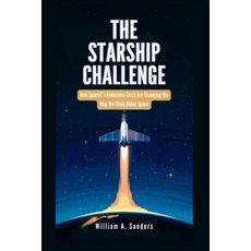 (영문도서) The Starship Challenge: How SpaceX's Audacious Tests Are Changing the Way We Th... Paperback, Independently Published, English, 9798300837099