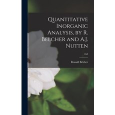 (영문도서) Quantitative Inorganic Analysis by R. Belcher and A.J. Nutten; 2nd Hardcover, Hassell Street Press, English, 9781014043856
