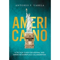(영문도서)Americano: A Tactical Guide for Hispanic and American Workplace Collaboration Hardcover, Storybuilders Press, English, 9798898330675