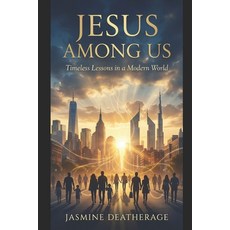 (영문도서)Jesus Among Us: Timeless Lessons in a Modern World Paperback, Independently Published, English, 9798244016918