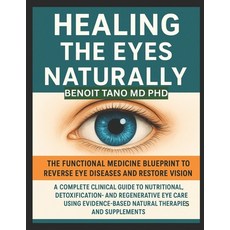 (영문도서)Healing the Eyes Naturally: The Functional Medicine Blueprint to Reverse Eye Dis... Paperback, Independently Published, English, 9798272613028 Independently Published, English, 9798272613028