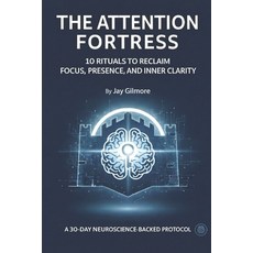 (영문도서)The Attention Fortress: 10 Rituals to Reclaim Focus Presence and Inner Clarity Paperback, Independently Published, English, 9798276459943