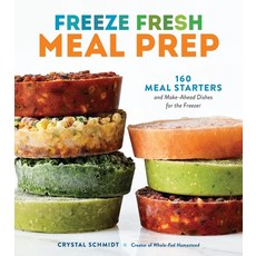 (영문도서)Freeze Fresh Meal Prep: 160 Meal Starters and Make-Ahead Dishes for the Freezer Paperback, Storey Publishing, English, 9781635868432