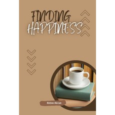 (영문도서) Finding Happiness: Habits to Add to Your Routine and be happy Paperback, Independently Published, English, 9798396333727
