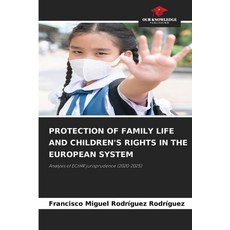 (영문도서)Protection of Family Life and Children's Rights in the European System Paperback, Our Knowledge Publishing, English, 9786630098372 Our Knowledge Publishing, English, 9786630098372