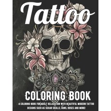 Tattoo Coloring Book: A Coloring Book For Adult Relaxation With Beautiful Modern Tattoo Designs Such... Paperback, Independently Published, English, 9798554290992