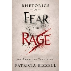 (영문도서)Rhetorics of Fear and Rage: An American Tradition Paperback, English, Bizzell, Patricia, Parlor Press
