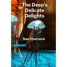 (영문도서)The Deep's Delicate Delights: Ocean Floor Petrology Mapping Sub-Sea Structures... Paperback, Nan Charnock, English, 9798349413155