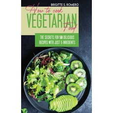 How to Cook Vegetarian Food: The Secrets For 50 Delicious Recipes with Just 5 Ingredients Hardcover, Charlie Creative Lab, English, 9781801821483
