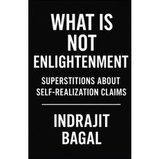 (영문도서)What is Not Enlightenment: Superstitions about Self-Realization Claims Paperback, Independently Published, English, 9798277042915