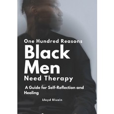 (영문도서)100 Reasons Why Black Men Need Therapy: A Guide for Self-Reflection and Healing Paperback, Independently Published, English, 9798311299824