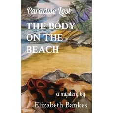 (영문도서) The Body on the Beach: Paradise Lost Paperback, Elizabeth M Bankes, English, 9780645036022