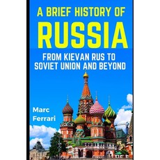 (영문도서) A Brief History of Russia: From Kievan Rus to Soviet Union and beyond Paperback, Independently Published, English, 9798387385148
