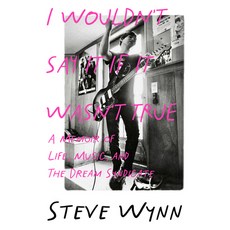 (영문도서) I Wouldn't Say It If It Wasn't True: A Memoir of Life Music and the Dream Syn... Paperback, Jawbone Press, English, 9781916829060