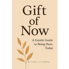(영문도서)Gift of Now: A Gentle Guide to Being Here Today Paperback, Independently Published, English, 9798274716291