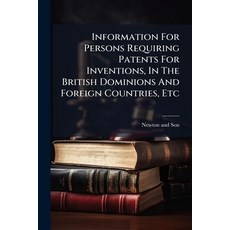 (영문도서)Information For Persons Requiring Patents For Inventions In The British Dominio... Paperback, Hutson Street Press, English, 9781024553116